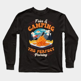 Fries and Camping The Perfect Pairing Long Sleeve T-Shirt